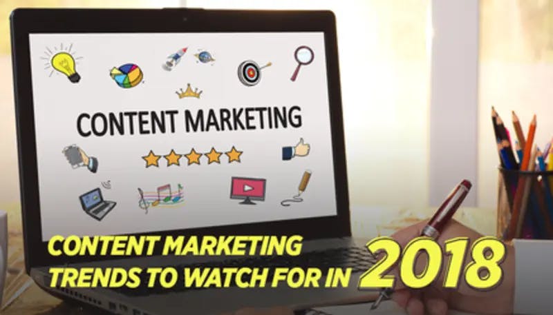 Content Marketing Trends To Watch For In 2018